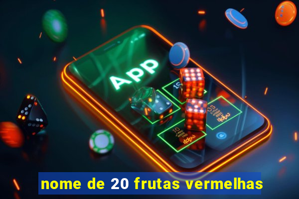 nome de 20 frutas vermelhas